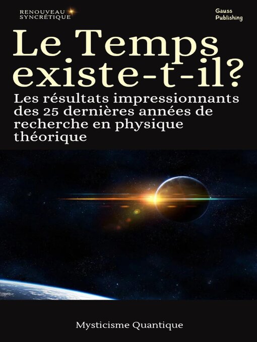 Title details for Le Temps existe-t-il ? Les résultats impressionnants des 25 dernières années de recherche en physique théorique by Gauss G. Denis - Available